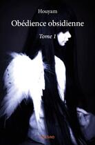 Couverture du livre « Obedience obsidienne - t01 - obedience obsidienne » de Houyam Houyam aux éditions Edilivre