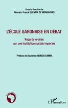 Couverture du livre « L'école gabonaise en débat ; regards croisés sur une institution sociale importée » de Romaric Franck Quentin De Mongaryas aux éditions Editions L'harmattan