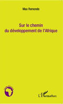 Couverture du livre « Sur le chemin du développement de l'Afrique » de Max Remondo aux éditions Editions L'harmattan