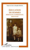 Couverture du livre « Éducation de femmes ; héritages, expreriences identites » de Nicole Lucas et Danielle Ohana aux éditions Editions L'harmattan