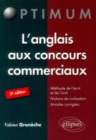 Couverture du livre « L'anglais aux concours commerciaux ; méthode de l'écrit et de l'oral, notions de civilisation, annales corrigées (deuxième édition) » de Fabien Greneche aux éditions Ellipses Marketing