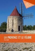 Couverture du livre « La Provence et le félibre » de Pascal Radde aux éditions Mon Petit Editeur