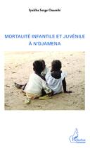 Couverture du livre « Mortalité infantile et juvénile à N'djamena » de Iyakba Serge Ouambi aux éditions L'harmattan