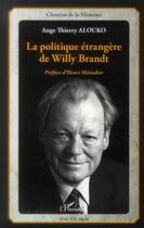Couverture du livre « La politique étrangere de Willy Brandt » de Ange Thierry Alouko aux éditions L'harmattan