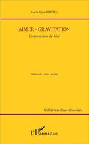Couverture du livre « Aimer - gravitation ; construction du Moi » de Marie-Line Bretin aux éditions L'harmattan