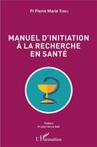 Couverture du livre « Manuel d'initiation à la recherche en santé » de Pierre Marie Tebeu aux éditions L'harmattan