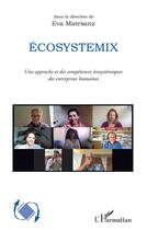 Couverture du livre « Écosystemix : une approche et des compétences écosystemiques des entreprises humaines » de Eva Matesanz aux éditions L'harmattan