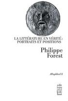 Couverture du livre « La littérature en vérité : portraits et positions » de Philippe Forest aux éditions Cecile Defaut
