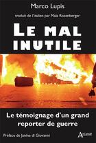 Couverture du livre « Le mal inutile : le témoignage d'un grand reporter de guerre » de Marco Lupis aux éditions Atlande Editions