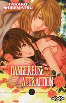 Couverture du livre « Dangereuse attraction Tome 1 » de Takako Shigematsu aux éditions Ototo