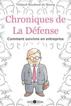 Couverture du livre « Chronique de la Défense ; comment survivre en entreprise » de Thibault Bouessel Du Bourg aux éditions Enrick B.