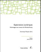 Couverture du livre « Explorations numériques ; hommages aux travaux de Nicolas Auray » de Dominique Pasquier et Collectif aux éditions Presses De L'ecole Des Mines