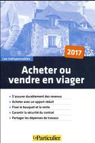 Couverture du livre « Acheter ou vendre en viager (édition 2017) » de  aux éditions Le Particulier