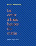 Couverture du livre « Le coeur à trois heures du matin » de Peter Bakowski aux éditions Bruno Doucey