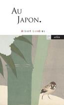 Couverture du livre « Au Japon » de Albert Londres aux éditions Arlea