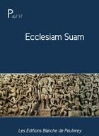 Couverture du livre « Ecclesiam Suam » de Paul Vi aux éditions Les Editions Blanche De Peuterey