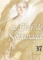 Couverture du livre « Le chef de Nobunaga Tome 37 » de Mitsuru Nishimura et Takuro Kajikawa aux éditions Komikku