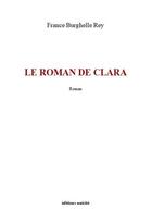 Couverture du livre « Le roman de Clara » de France Burghelle Rey aux éditions Unicite