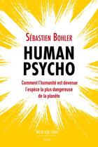 Couverture du livre « Human psycho : comment l'humanité est devenue l'espèce la plus dangereuse de la planète » de Sebastien Bohler aux éditions Bouquins
