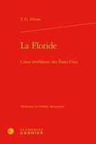 Couverture du livre « La floride ; coeur révélateur des Etats-Unis » de Timothy D. Allman aux éditions Classiques Garnier