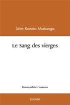Couverture du livre « Le sang des vierges » de Makanga Stive Romeo aux éditions Edilivre