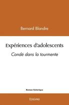 Couverture du livre « Experiences d'adolescents - conde dans la tourmente » de Bernard Blandre aux éditions Edilivre