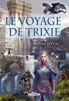 Couverture du livre « Le voyage de Trixie » de Jessica Daval aux éditions Falcon Editions
