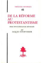 Couverture du livre « TH n°45 - De la réforme au protestantisme » de Jacques Courvoisier aux éditions Beauchesne