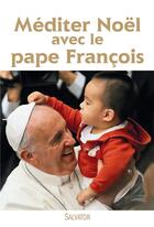 Couverture du livre « Méditer Noël avec le Pape François » de Pape Francois aux éditions Salvator