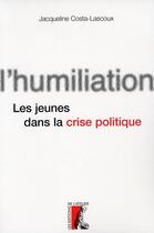 Couverture du livre « L'humiliation ; les jeunes dans la crise politique » de Costa-Lascoux J. aux éditions Editions De L'atelier