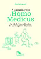 Couverture du livre « À la rencontre de l'homo medicus : Au-delà des blouses blanches, des histoires pleines d'humanité » de Claudia Siegwald aux éditions La Nuee Bleue