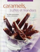 Couverture du livre « Caramels, truffes et friandises » de  aux éditions Atlas