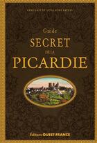 Couverture du livre « Guide secret de la Picardie » de Rene Gast et Guillaume Rateau aux éditions Ouest France