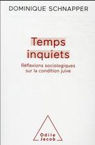 Couverture du livre « Temps inquiets : réflexion sociologue sur la condition juive » de Dominique Schnapper aux éditions Odile Jacob