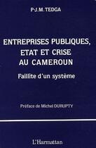 Couverture du livre « Entreprises publiques, Etat et crise au Cameroun ; faillite d'un système » de Paul-John Marc Tedga aux éditions L'harmattan