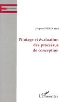 Couverture du livre « Pilotage et évaluation des processus de conception » de Jacques Perrin aux éditions L'harmattan