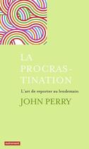 Couverture du livre « La procrastination ; l'art de reporter au lendemain » de John Perry aux éditions Autrement