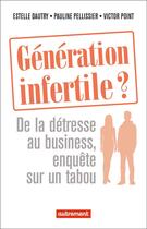 Couverture du livre « Génération infertile ? de la détresse au business, enquête sur un tabou » de Estelle Dautry et Pauline Pellissier et Victor Point aux éditions Autrement