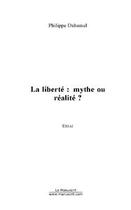 Couverture du livre « La liberté ; mythe ou réalité ? » de Philippe Duhamel aux éditions Le Manuscrit