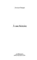 Couverture du livre « A une histoire » de Jessica Gungui aux éditions Editions Le Manuscrit