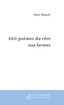Couverture du livre « 100 poemes du reve aux larmes » de Aure Seguier aux éditions Editions Le Manuscrit