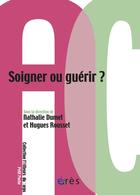Couverture du livre « Soigner ou guérir ? » de Hugues Rousset aux éditions Eres