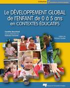 Couverture du livre « Le développement global de l'enfant de 0 à 5 ans en contextes éducatifs » de Caroline Bouchard aux éditions Presses De L'universite Du Quebec