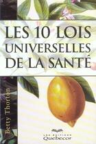 Couverture du livre « Les 10 Lois Universelles De La Sante » de Betty Thorton aux éditions Quebecor