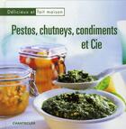 Couverture du livre « Delicieux et fait maison ; pestos, chutneys, condiments et cie » de  aux éditions Chantecler