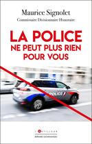 Couverture du livre « La Police ne peut plus rien pour vous » de Maurice Signolet aux éditions L'artilleur