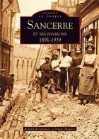 Couverture du livre « Sancerre et ses environs ; 1891-1939 » de S Roland Berthomier aux éditions Editions Sutton