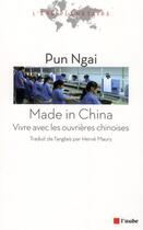 Couverture du livre « Made in China ; vivre avec les ouvrières chinoises » de Pun Ngai aux éditions Editions De L'aube