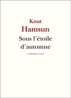 Couverture du livre « Sous l'étoile d'automne » de Knut Hamsun aux éditions La Republique Des Lettres