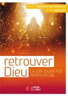 Couverture du livre « Retrouver Dieu ; la joie d'une foi renouvelée » de Nancy Demoss Wolgemuth et Tim Grissom aux éditions La Maison De La Bible